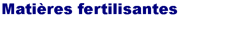 Zone de Texte: Matires fertilisantes